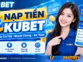 Nạp Tiền Kubet: Hướng Dẫn Cách Nạp Nhanh, An Toàn 2026