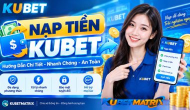 Nạp Tiền Kubet: Hướng Dẫn Cách Nạp Nhanh, An Toàn 2026