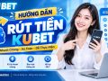 Rút Tiền Kubet – Hướng Dẫn Cách Thực Hiện Nhanh Chóng