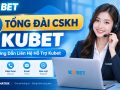 Tổng Đài CSKH Kubet – Hướng Dẫn Liên Hệ Hỗ Trợ Kubet